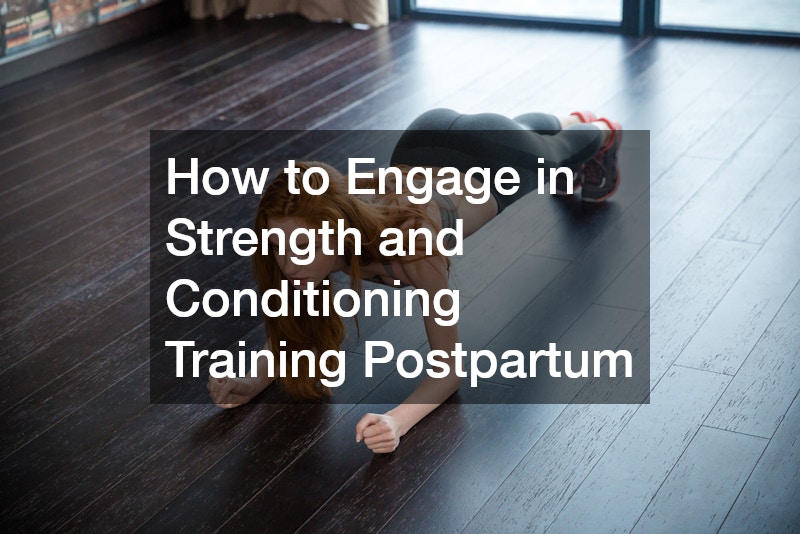 How to Engage in Strength and Conditioning Training Postpartum